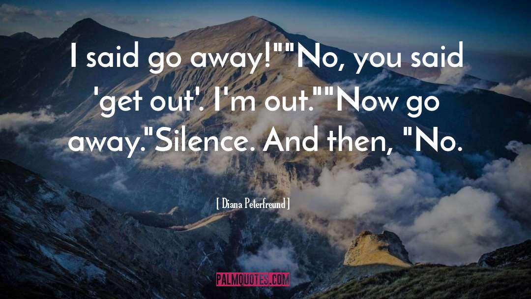 Diana Peterfreund Quotes: I said go away!