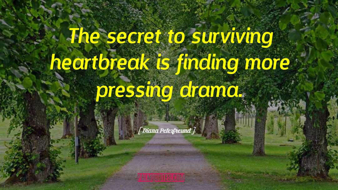 Diana Peterfreund Quotes: The secret to surviving heartbreak
