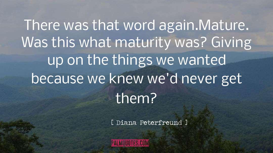 Diana Peterfreund Quotes: There was that word again.Mature.