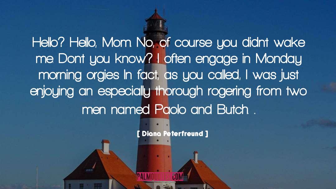 Diana Peterfreund Quotes: Hello? Hello, Mom. No, of