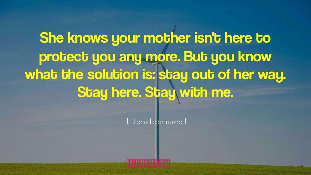 Diana Peterfreund Quotes: She knows your mother isn't