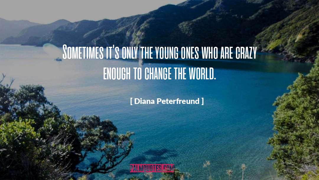 Diana Peterfreund Quotes: Sometimes it's only the young