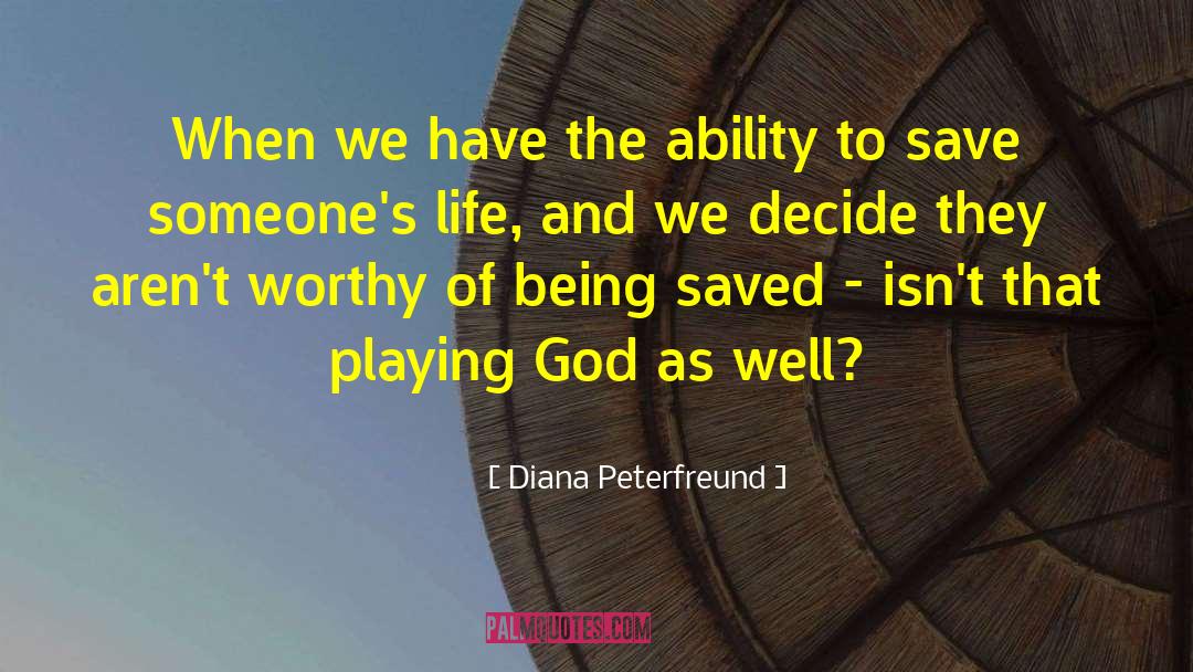 Diana Peterfreund Quotes: When we have the ability