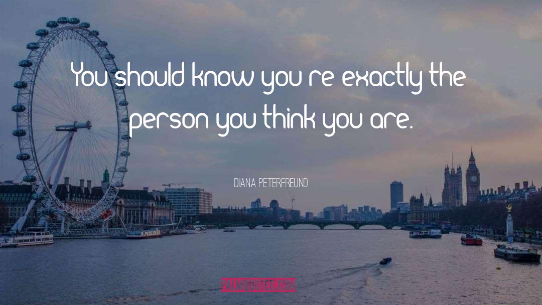 Diana Peterfreund Quotes: You should know you're exactly