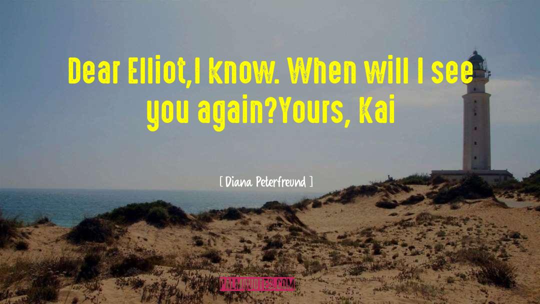 Diana Peterfreund Quotes: Dear Elliot,<br />I know. When