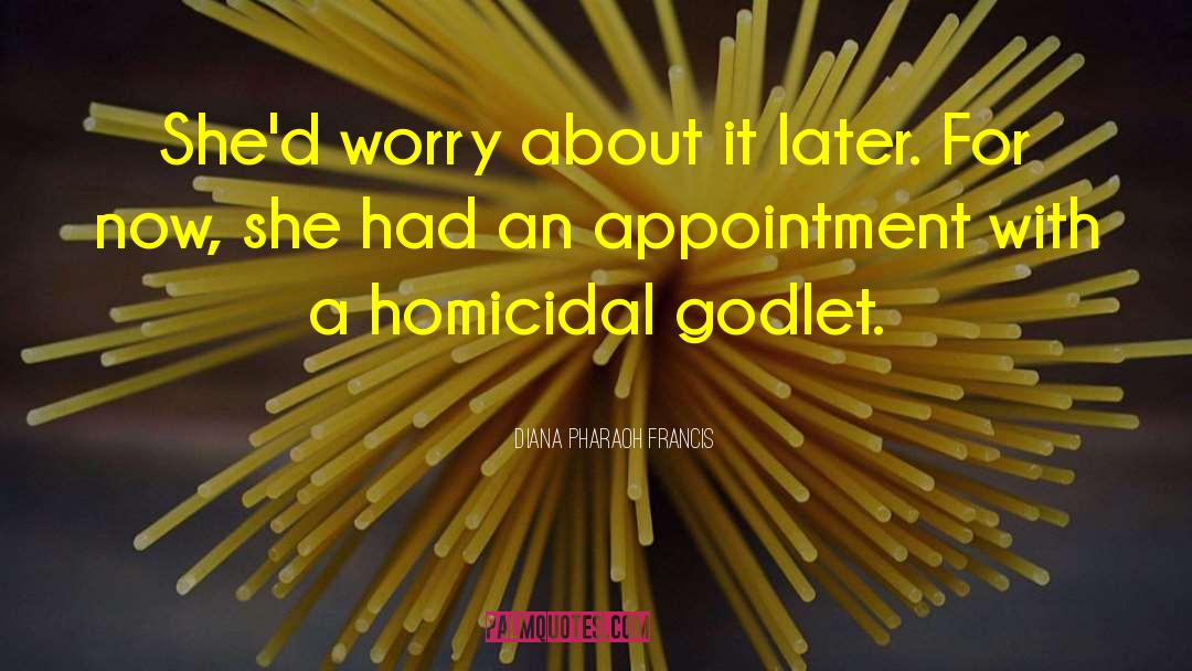 Diana Pharaoh Francis Quotes: She'd worry about it later.