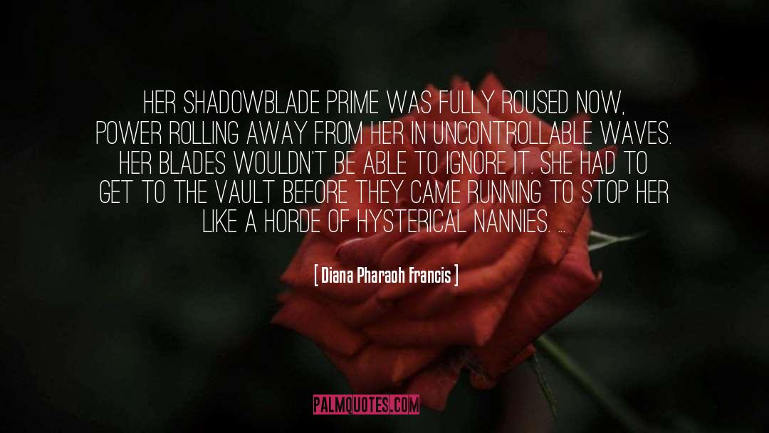 Diana Pharaoh Francis Quotes: Her Shadowblade Prime was fully