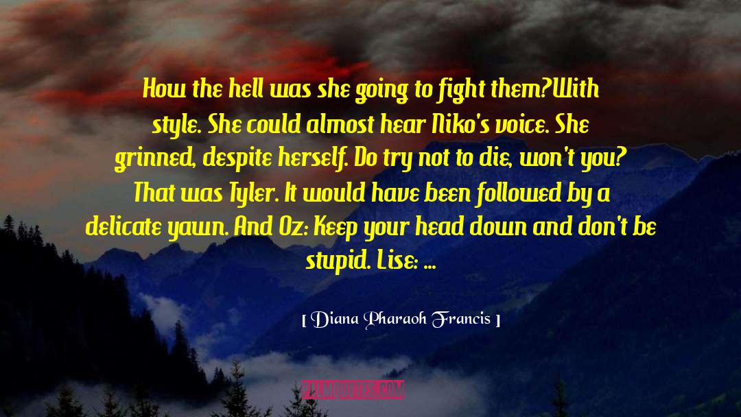 Diana Pharaoh Francis Quotes: How the hell was she