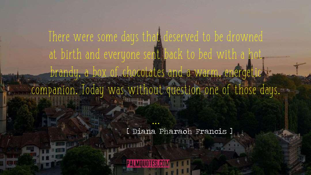 Diana Pharaoh Francis Quotes: There were some days that