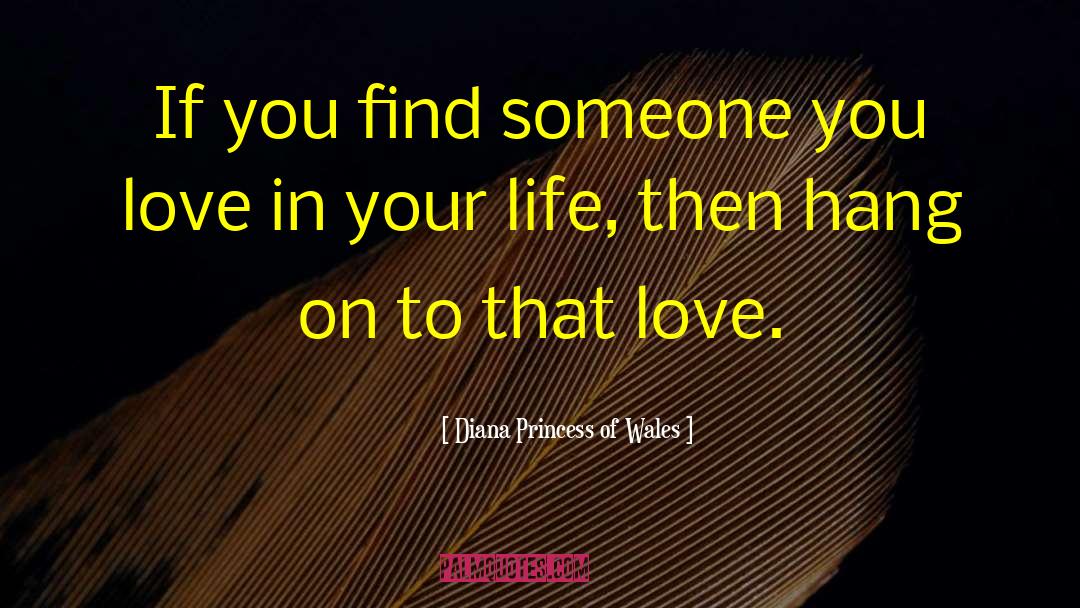 Diana Princess Of Wales Quotes: If you find someone you