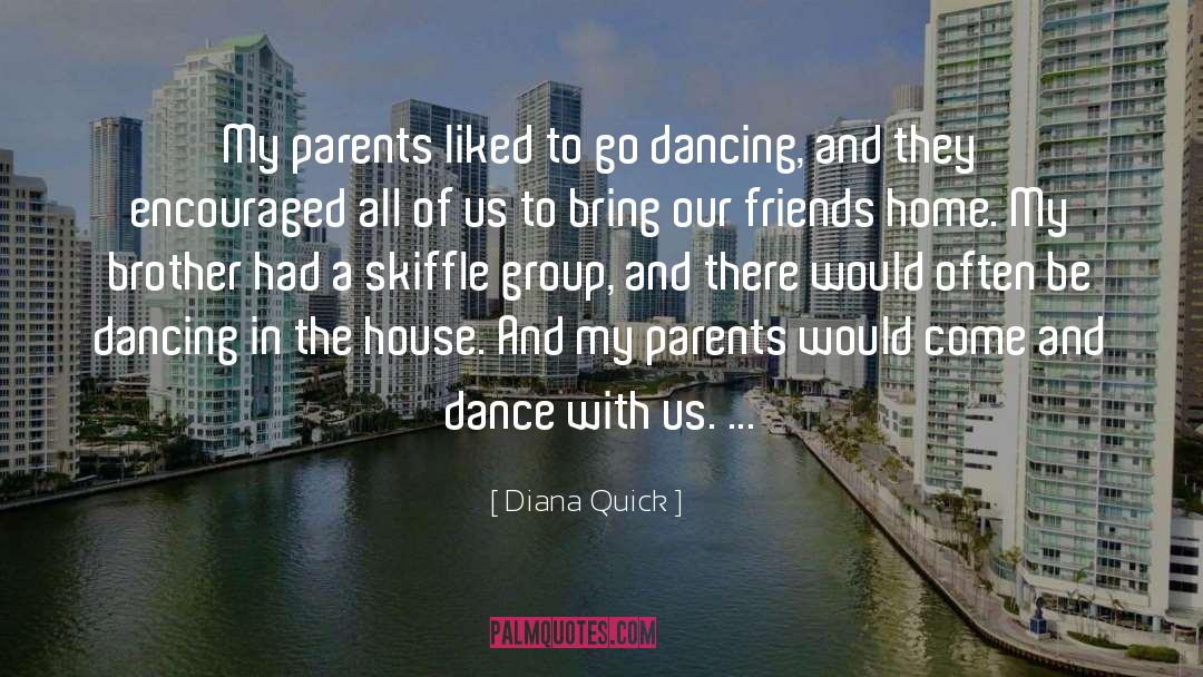 Diana Quick Quotes: My parents liked to go