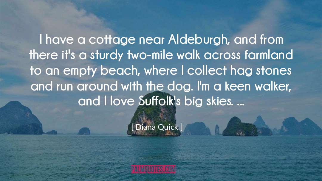 Diana Quick Quotes: I have a cottage near