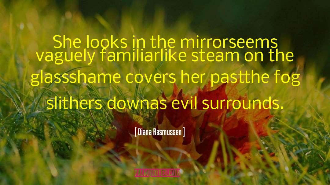 Diana Rasmussen Quotes: She looks in the mirror<br