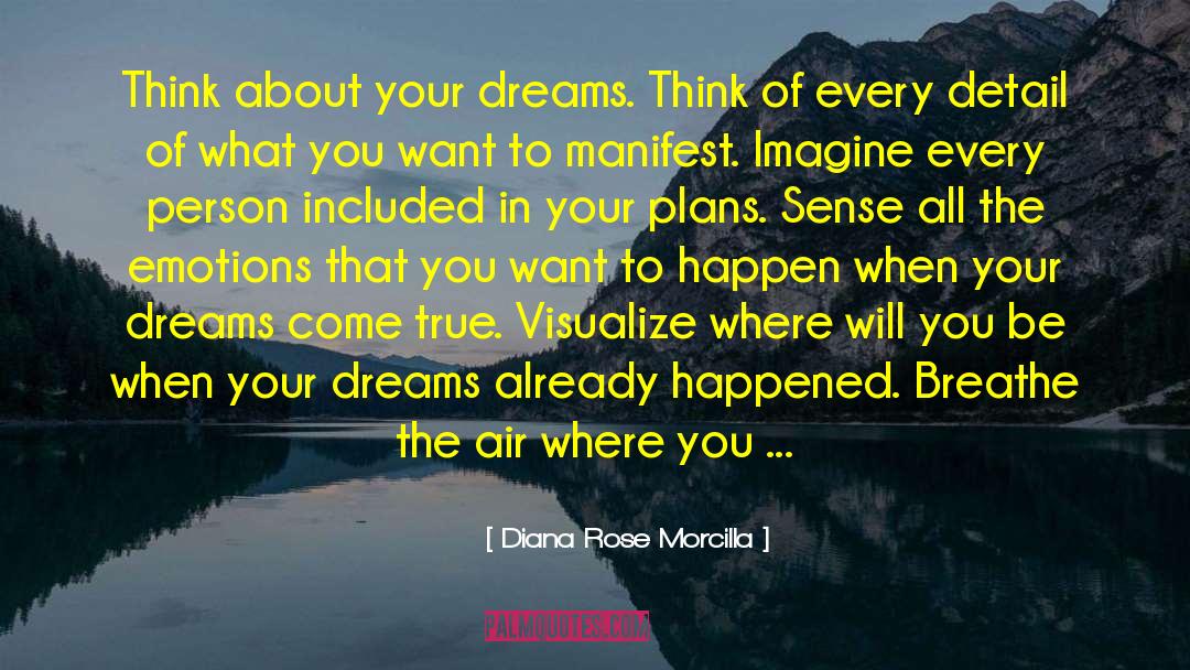 Diana Rose Morcilla Quotes: Think about your dreams. Think
