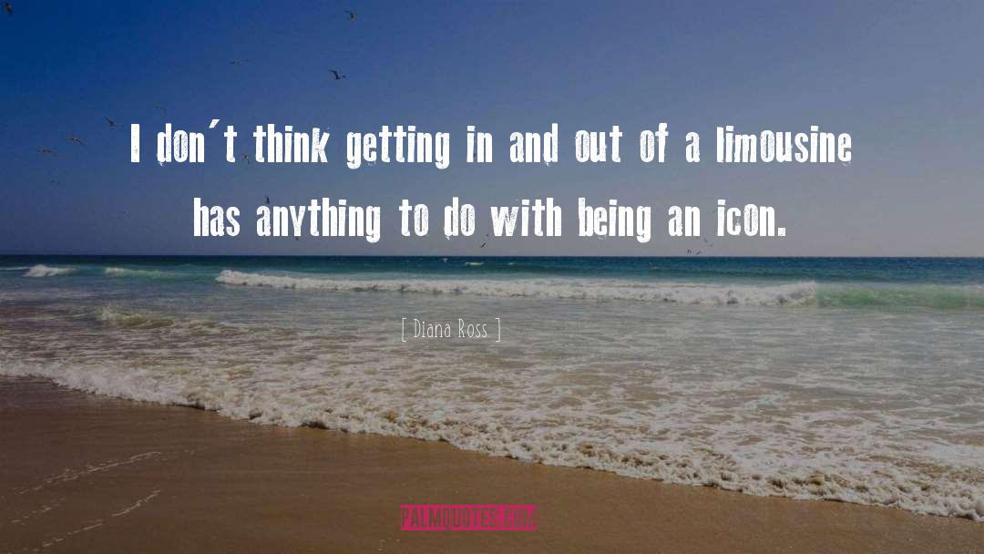 Diana Ross Quotes: I don't think getting in