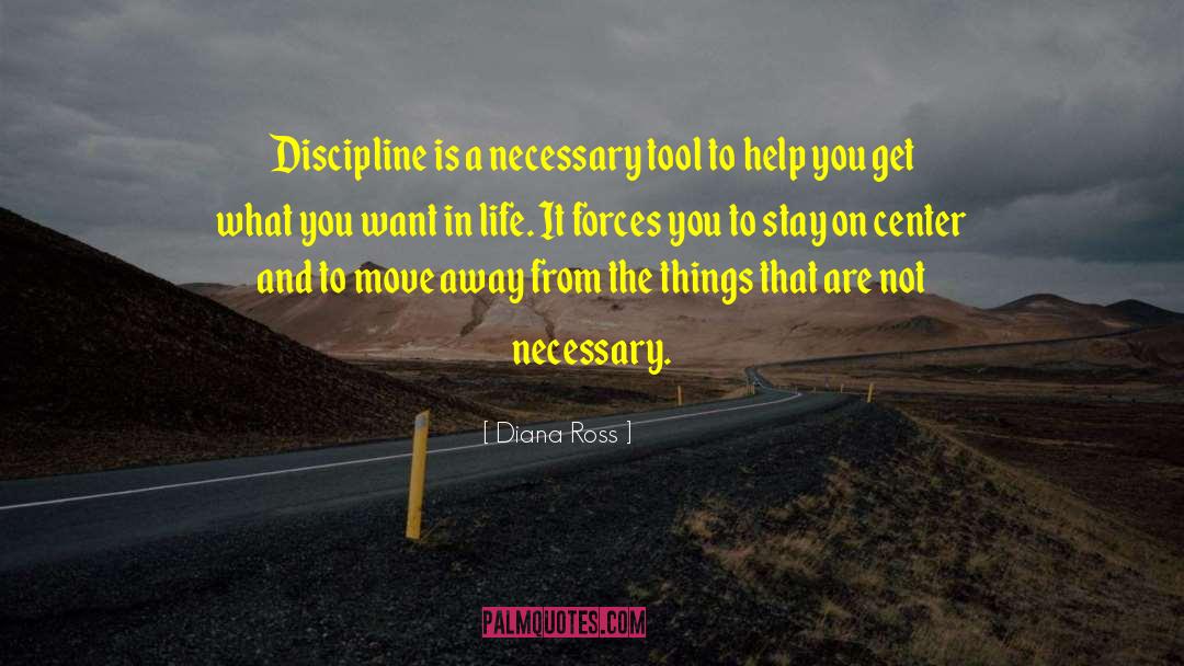 Diana Ross Quotes: Discipline is a necessary tool