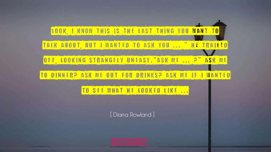 Diana Rowland Quotes: Look, I know this is