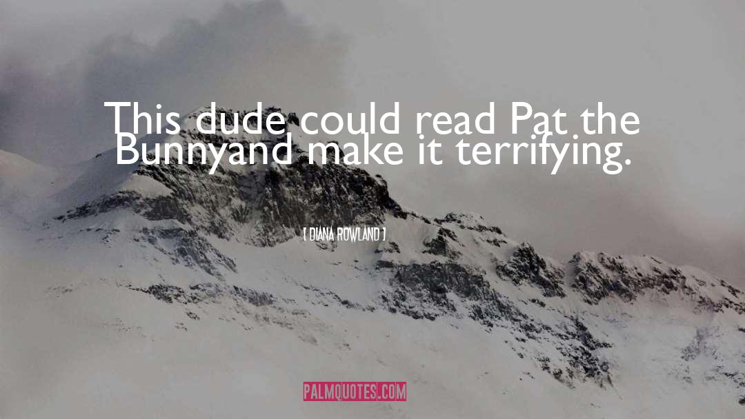 Diana Rowland Quotes: This dude could read Pat