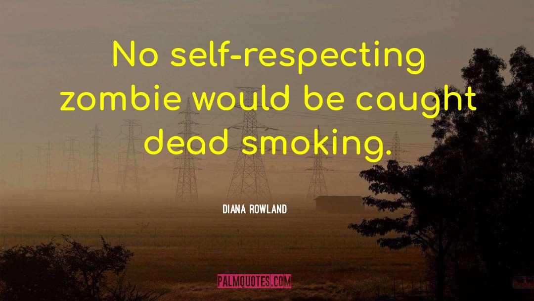 Diana Rowland Quotes: No self-respecting zombie would be