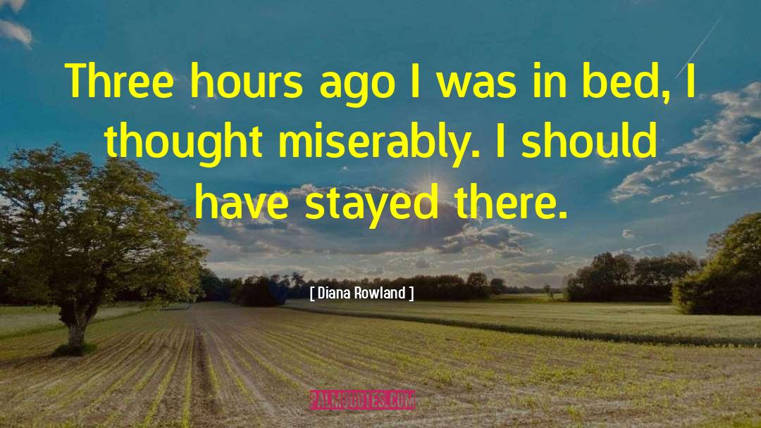 Diana Rowland Quotes: Three hours ago I was