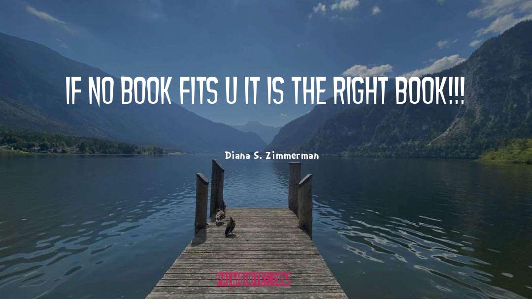 Diana S. Zimmerman Quotes: If no book fits u