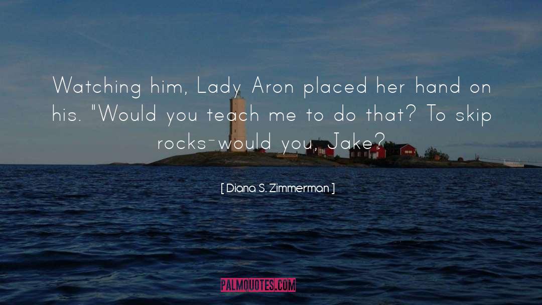 Diana S. Zimmerman Quotes: Watching him, Lady Aron placed