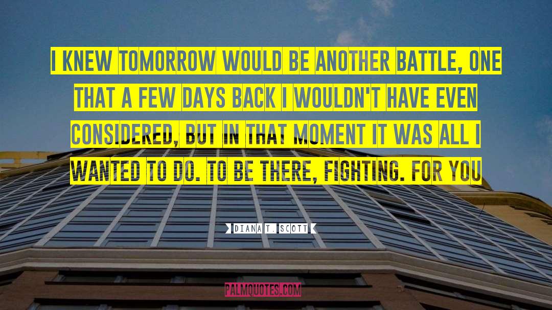 Diana T. Scott Quotes: I knew tomorrow would be