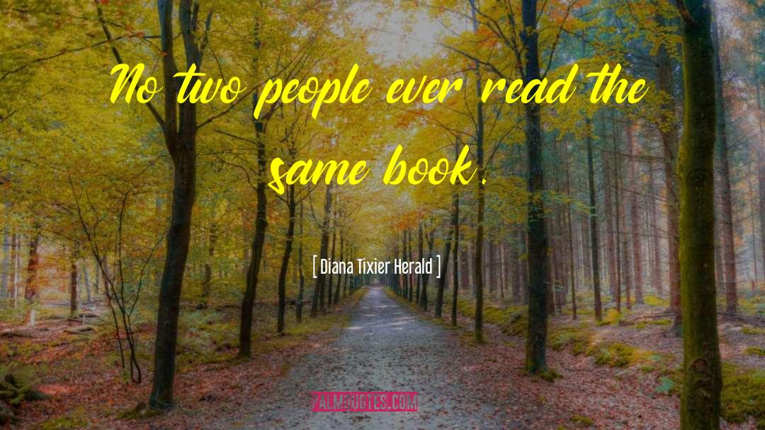 Diana Tixier Herald Quotes: No two people ever read