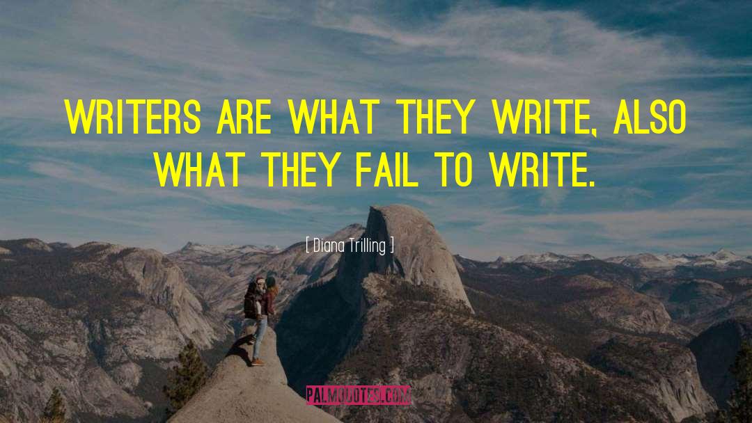 Diana Trilling Quotes: Writers are what they write,