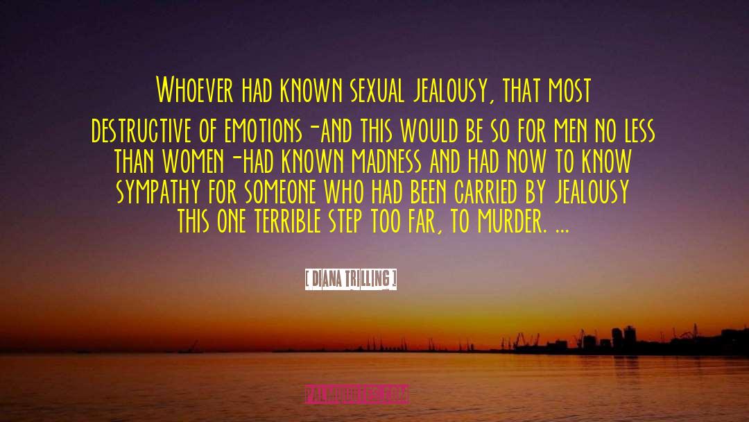 Diana Trilling Quotes: Whoever had known sexual jealousy,