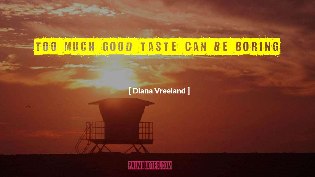 Diana Vreeland Quotes: Too much good taste can