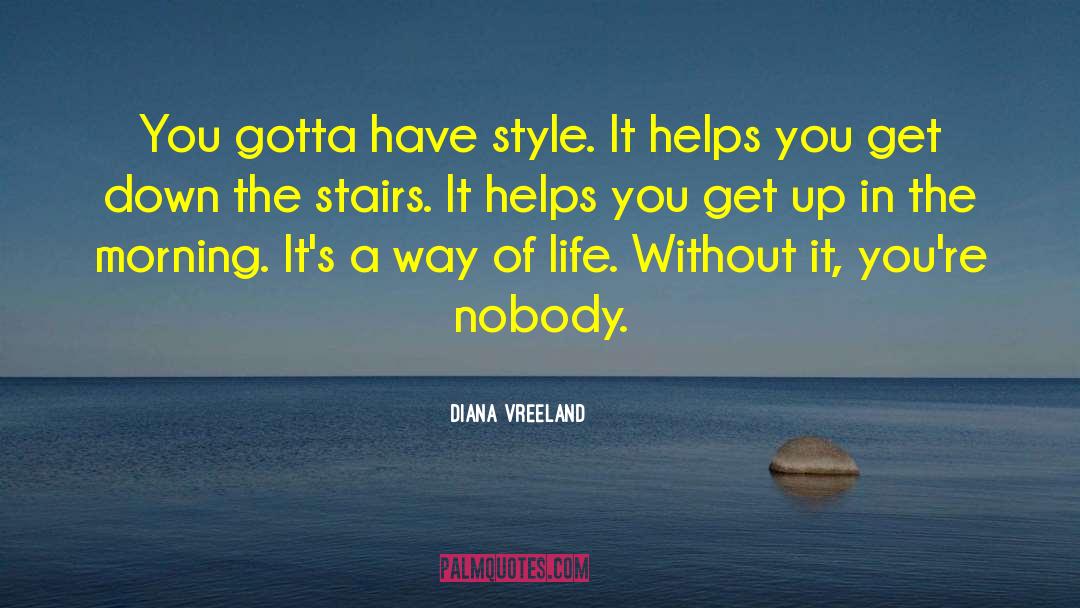 Diana Vreeland Quotes: You gotta have style. It