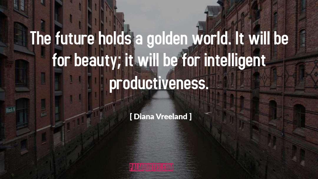 Diana Vreeland Quotes: The future holds a golden