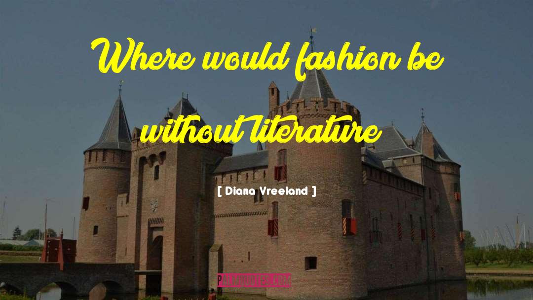 Diana Vreeland Quotes: Where would fashion be without