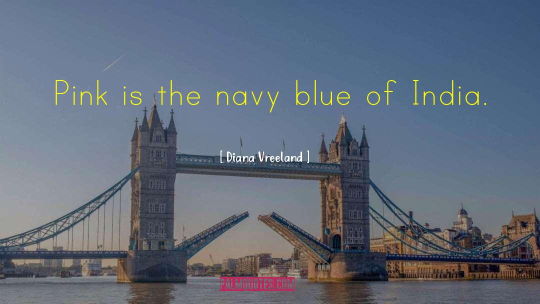 Diana Vreeland Quotes: Pink is the navy blue
