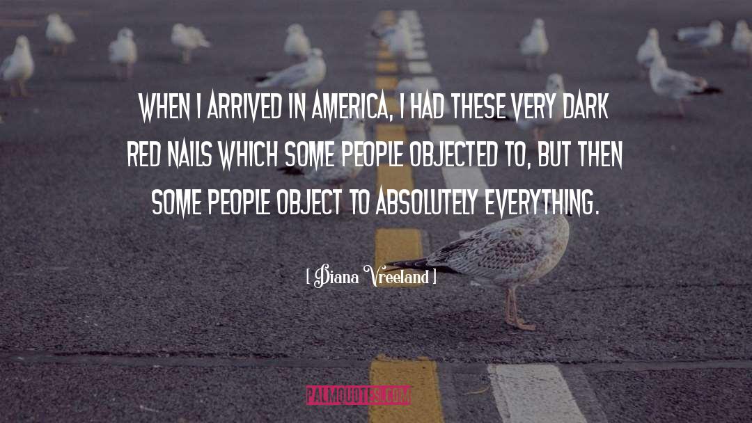 Diana Vreeland Quotes: When I arrived in America,