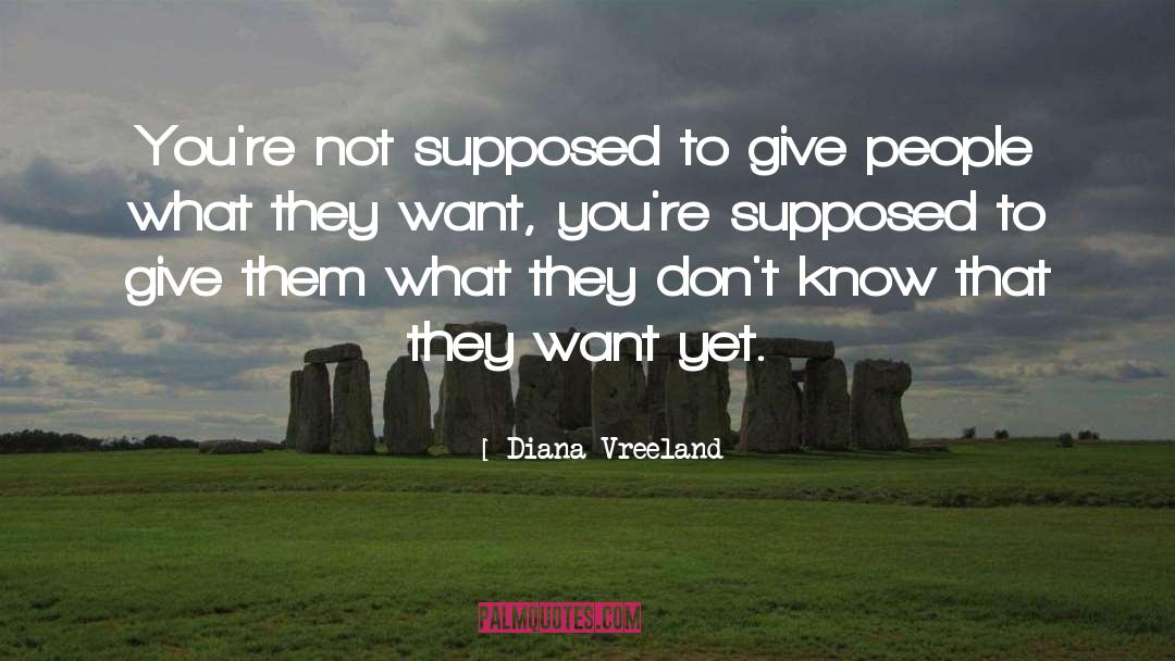 Diana Vreeland Quotes: You're not supposed to give