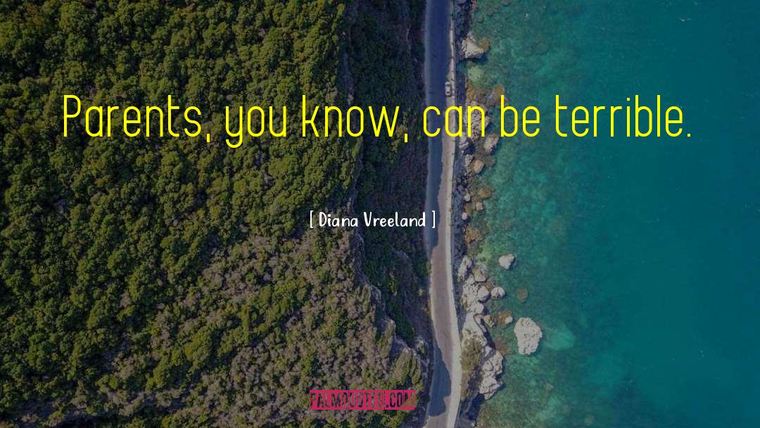 Diana Vreeland Quotes: Parents, you know, can be