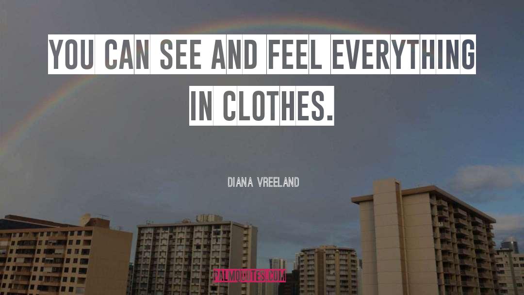 Diana Vreeland Quotes: You can see and feel