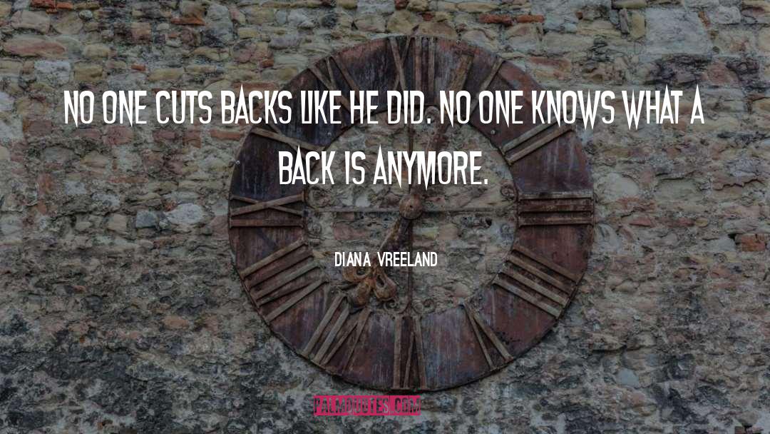 Diana Vreeland Quotes: No one cuts backs like