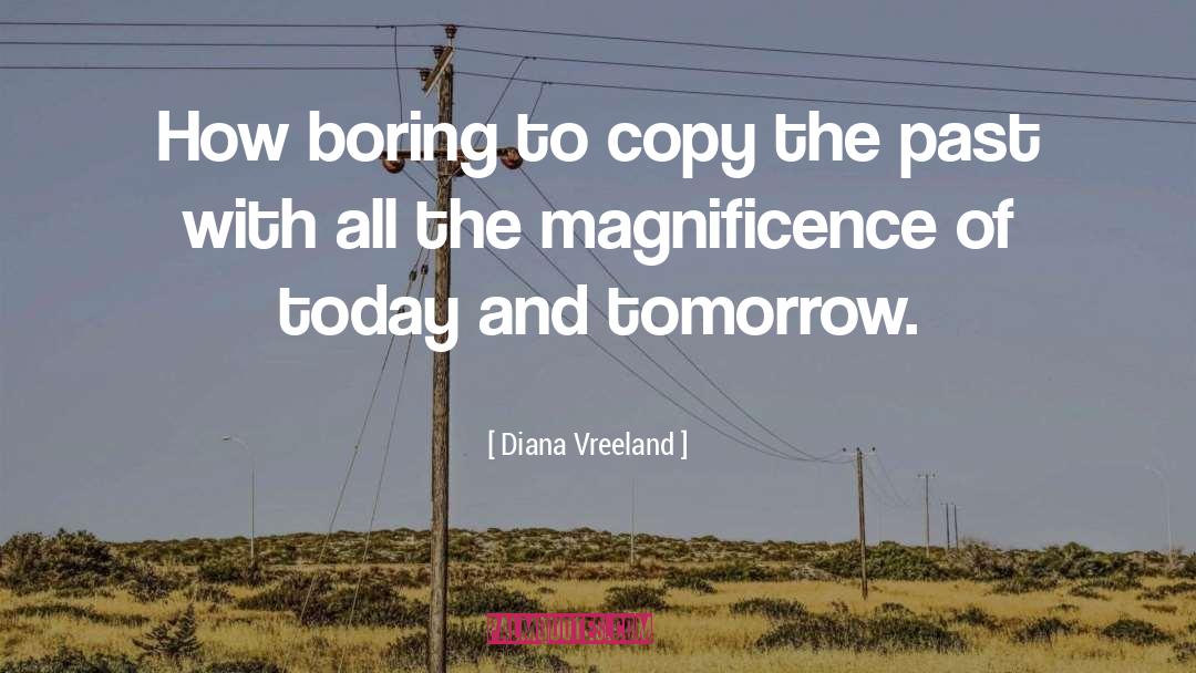 Diana Vreeland Quotes: How boring to copy the