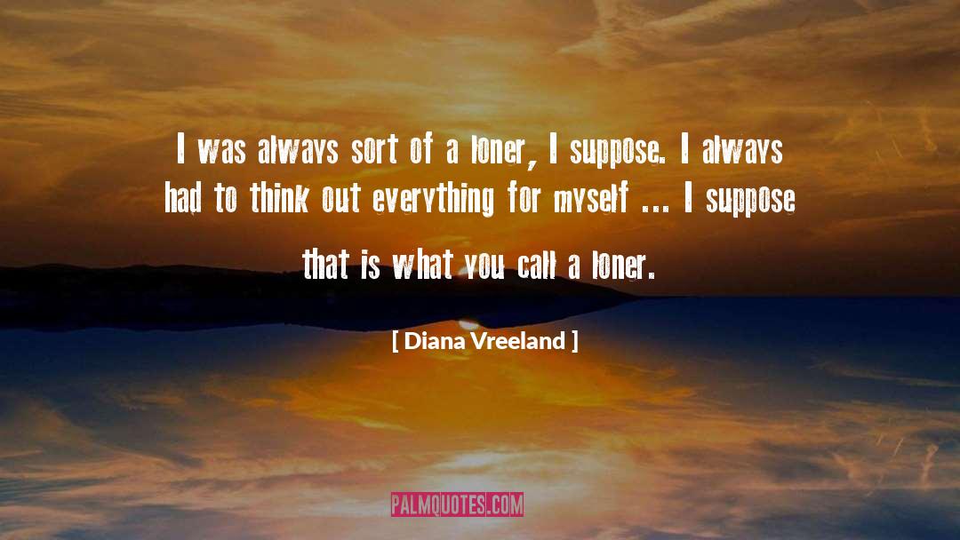 Diana Vreeland Quotes: I was always sort of