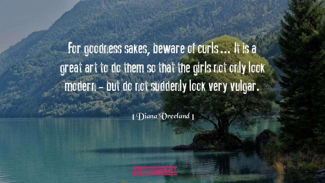 Diana Vreeland Quotes: For goodness sakes, beware of