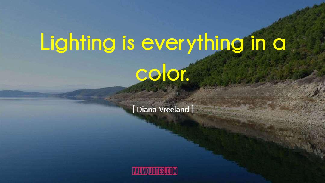 Diana Vreeland Quotes: Lighting is everything in a