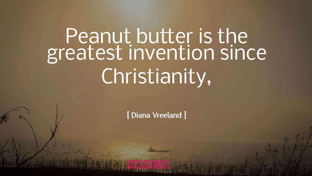 Diana Vreeland Quotes: Peanut butter is the greatest
