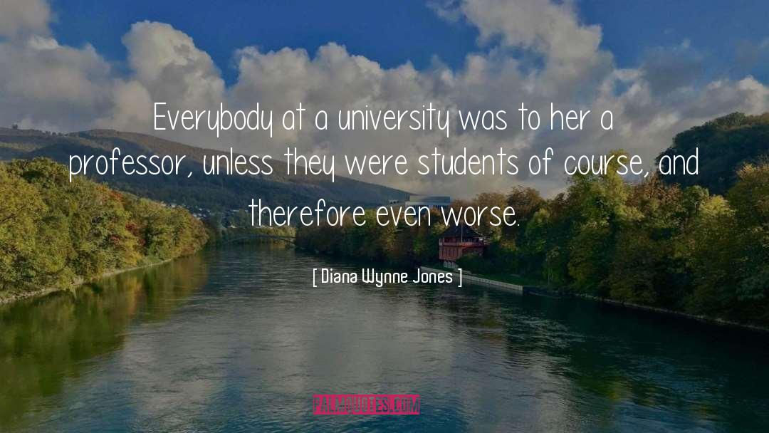 Diana Wynne Jones Quotes: Everybody at a university was