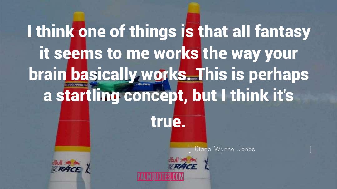 Diana Wynne Jones Quotes: I think one of things