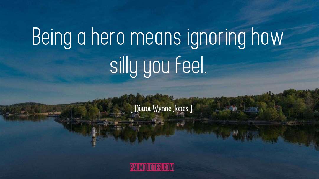 Diana Wynne Jones Quotes: Being a hero means ignoring