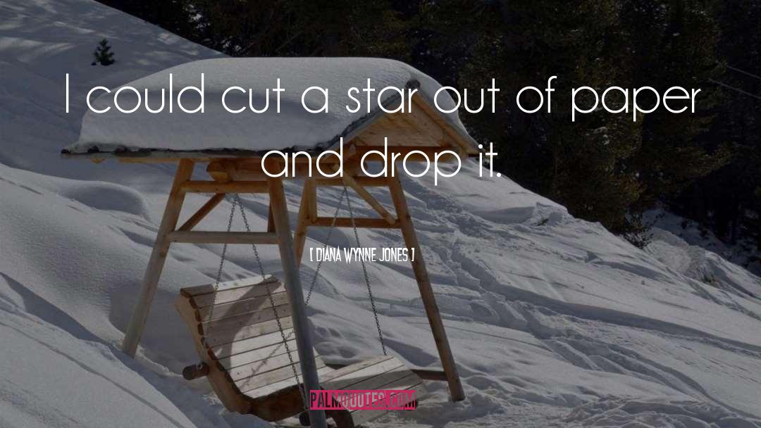 Diana Wynne Jones Quotes: I could cut a star