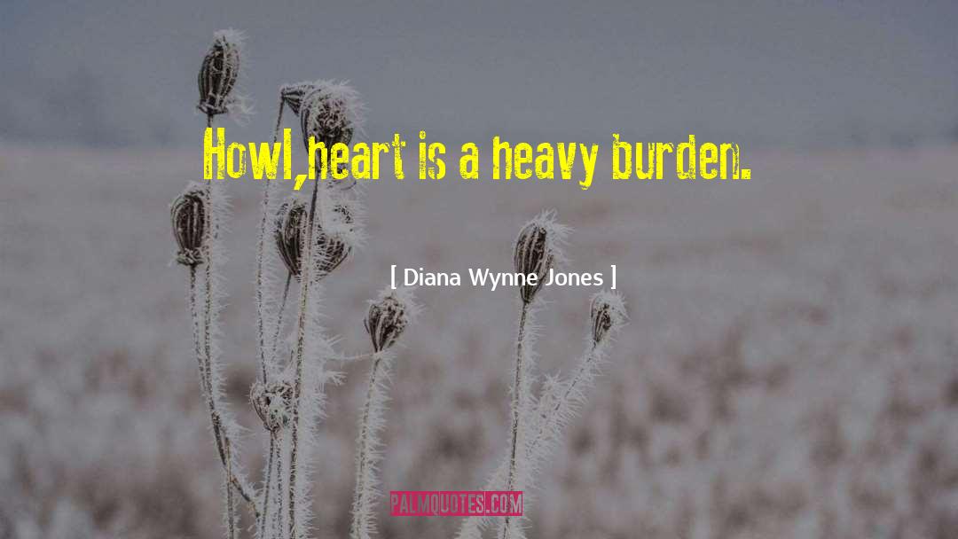 Diana Wynne Jones Quotes: Howl,heart is a heavy burden.